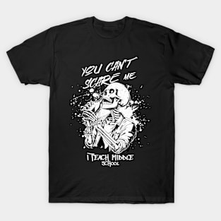 You can't scare me i teach middle school T-Shirt